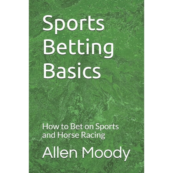 Sports Betting Basics: How to Bet on Sports and Horse Racing (Paperback)