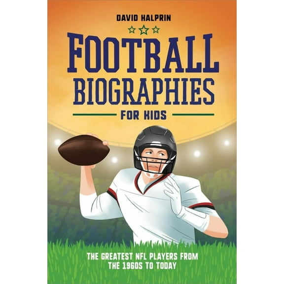 Sports Biographies for Kids Football Biographies for Kids: The Greatest NFL Players from the 1960s to Today, (Paperback)