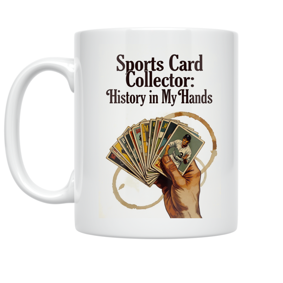 Sports Card Collector: History in My Hands - Sports Card Enthusiast - 11 oz Ceramic Coffee Mug