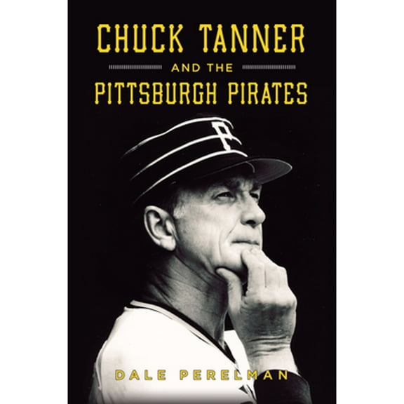 Pre-Owned Chuck Tanner and the Pittsburgh Pirates (Paperback) 1467154865 9781467154864