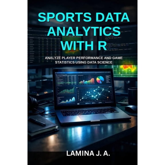 The Applied Data Science with R Sports Data Analytics with R: Analyze Player Performance and Game Statistics Using Data Science, Book 22, (Paperback)