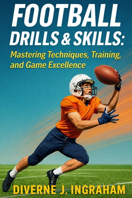 Sports Drills &amp; Skills Football Drills &amp; Skills: Mastering Techniques, Training, and Game Excellence, (Paperback)