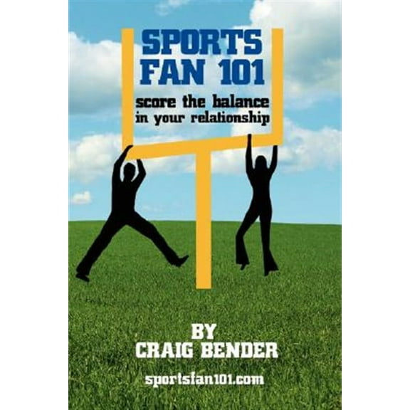 Sports Fan 101: Score the Balance in Your Relationship (Hardcover) by Craig Bender, Jane Steele