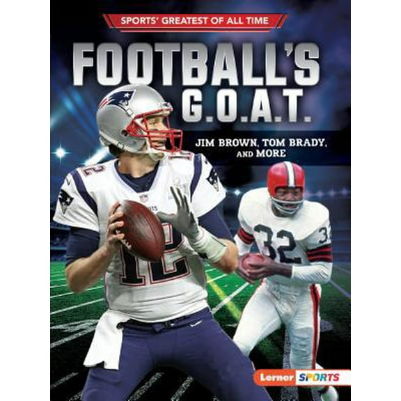 Sports' Greatest of All Time (Lerner (Tm) Sports): Football's G.O.A.T.: Jim Brown, Tom Brady, and More (Paperback)