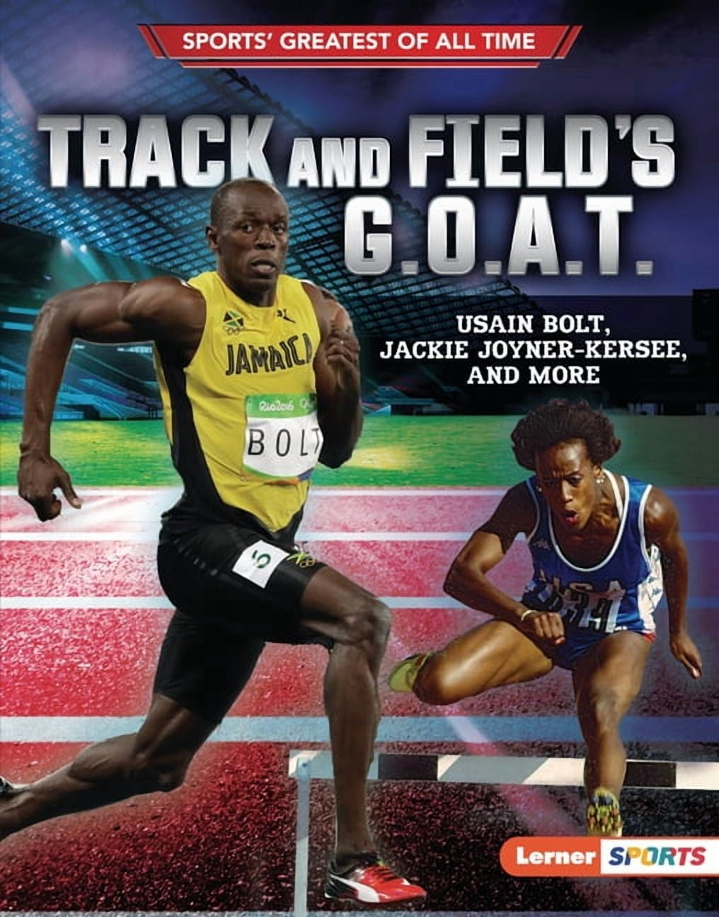Sports' Greatest of All Time (Lerner (Tm) Sports): Track and Field's G.O.A.T.: Usain Bolt, Jackie Joyner-Kersee, and More (Hardcover)