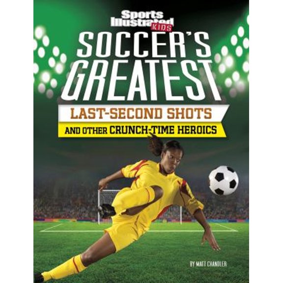 Pre-Owned Soccer's Greatest Last-Second Shots and Other Crunch-Time Heroics (Paperback) 9781496687425