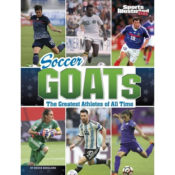 Sports Illustrated Kids: Goats Soccer Goats: The Greatest Athletes of All Time, (Hardcover)