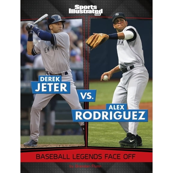 Spark: Sports Illustrated Kids: Legend v Derek Jeter vs. Alex Rodriguez: Baseball Legends Face Off, (Paperback)