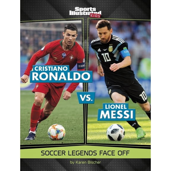 Spark: Sports Illustrated Kids: Legend v Cristiano Ronaldo vs. Lionel Messi: Soccer Legends Face Off, (Hardcover)