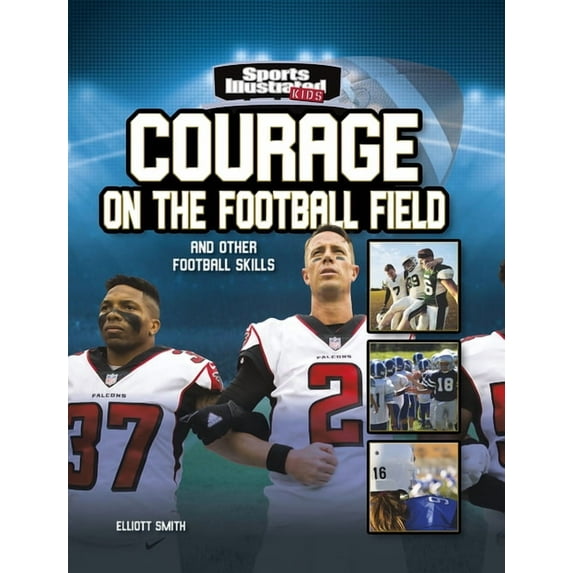 Sports Illustrated Kids: More Than a Gam Courage on the Football Field: And Other Football Skills, (Hardcover)