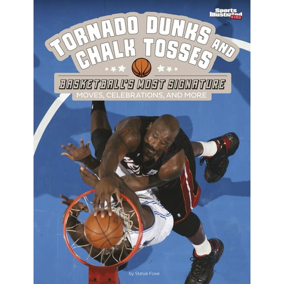 Spark: Sports Illustrated Kids: Signatur Tornado Dunks and Chalk Tosses: Basketball's Most Signature Moves, Celebrations, and More, (Hardcover)