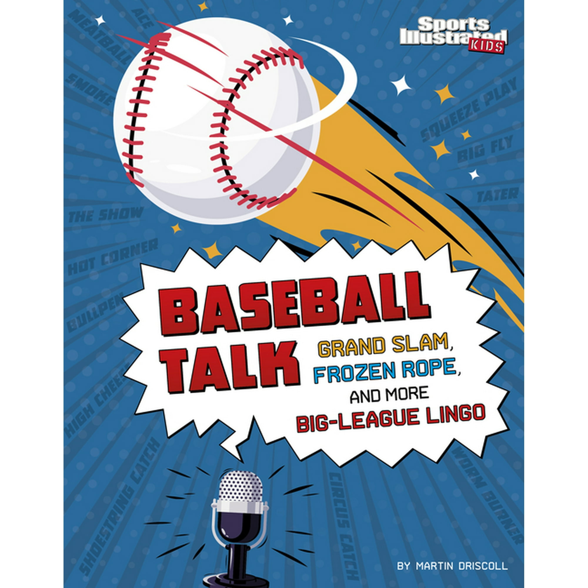 Baseball Talk: Grand Slam, Frozen Rope, and More Big-League Lingo [Book]