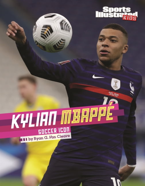 Sports Illustrated Kids Stars of Sports Kylian Mbappe: Soccer Icon, (Hardcover)