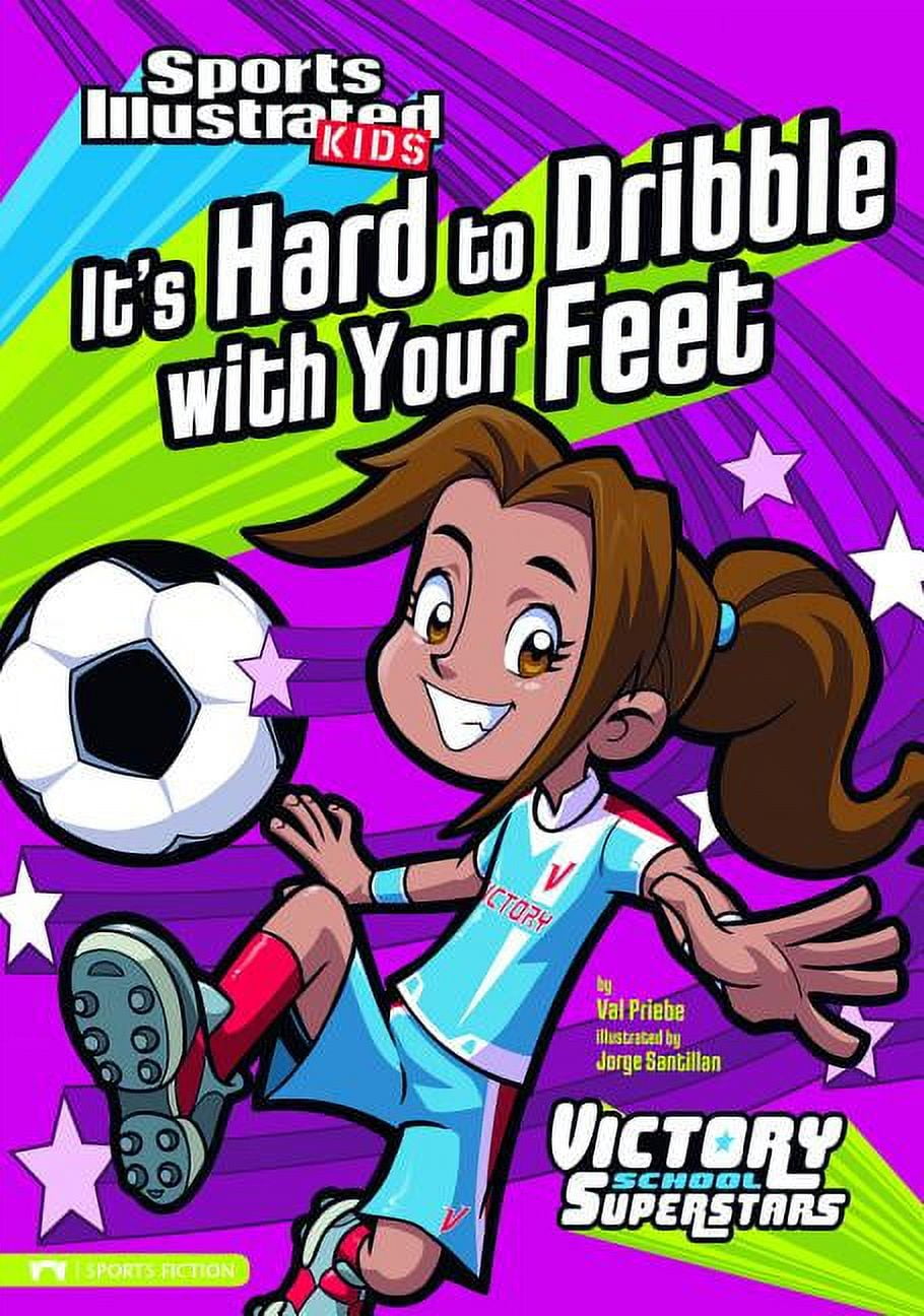 Sports Illustrated Kids Victory School S It's Hard to Dribble with Your Feet, (Paperback)