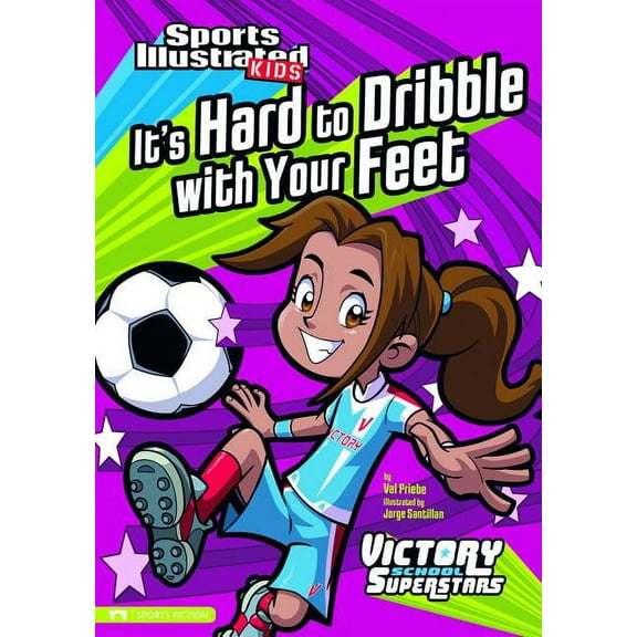 Sports Illustrated Kids Victory School Superstars: It's Hard to Dribble with Your Feet (Paperback)