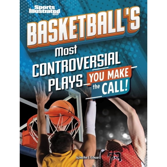 Sports Illustrated Kids: You Make the Ca Basketball's Most Controversial Plays: You Make the Call, (Hardcover)