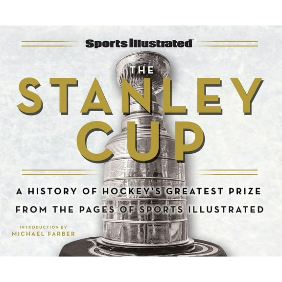 Sports Illustrated the Stanley Cup: A History of Hockey's Greatest Prize from the Pages of Sports Illustrated, (Hardcover)