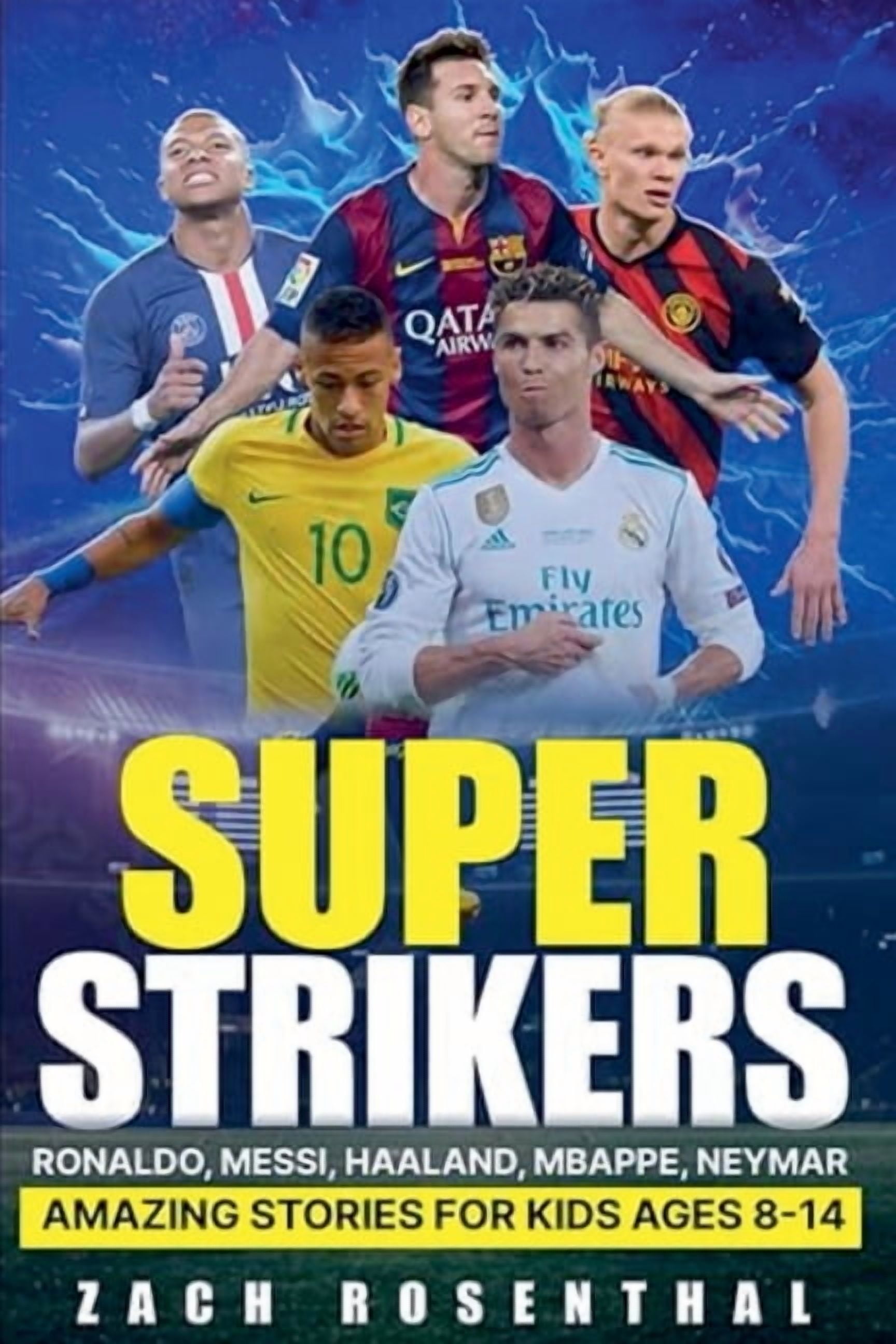 Sports Inspiration for Kids, Teens and Y Super Strikers - Ronaldo, Messi, Neymar, Mbappe, Haaland: Amazing Soccer Stories for Kids Ages 8-14, Book 1, (Paperback)