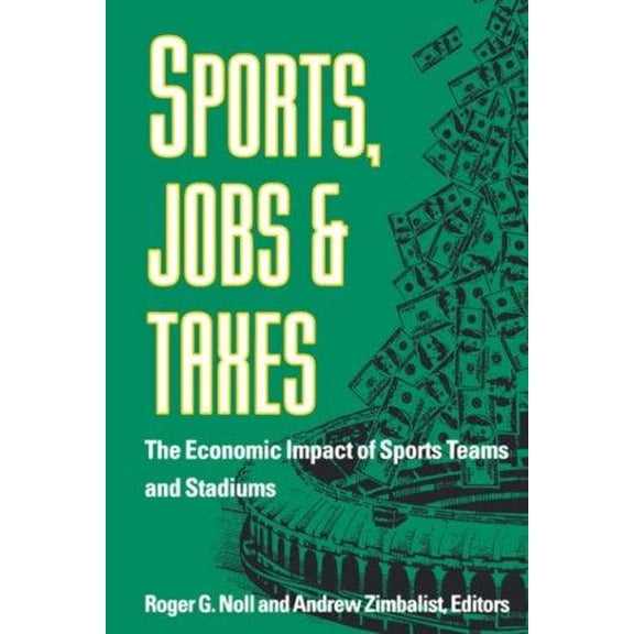 Pre-Owned Sports, Jobs, and Taxes : The Economic Impact of Sports Teams and Facilities (Hardcover) 9780815761105