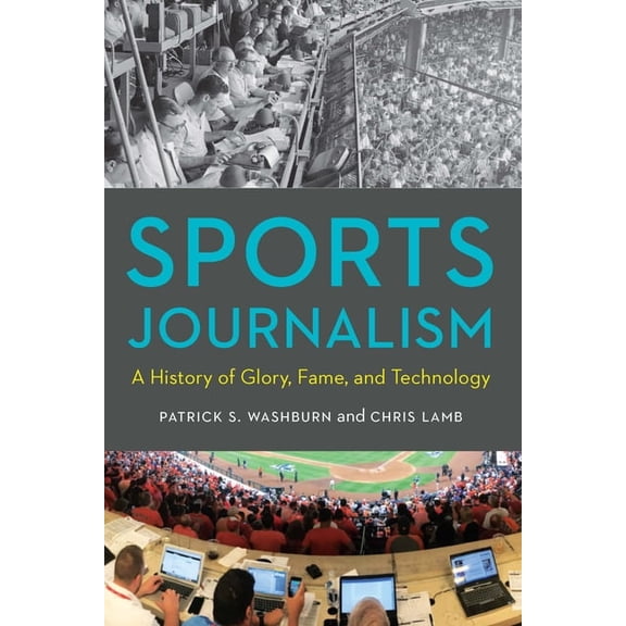 Sports Journalism: A History of Glory, Fame, and Technology, (Paperback)