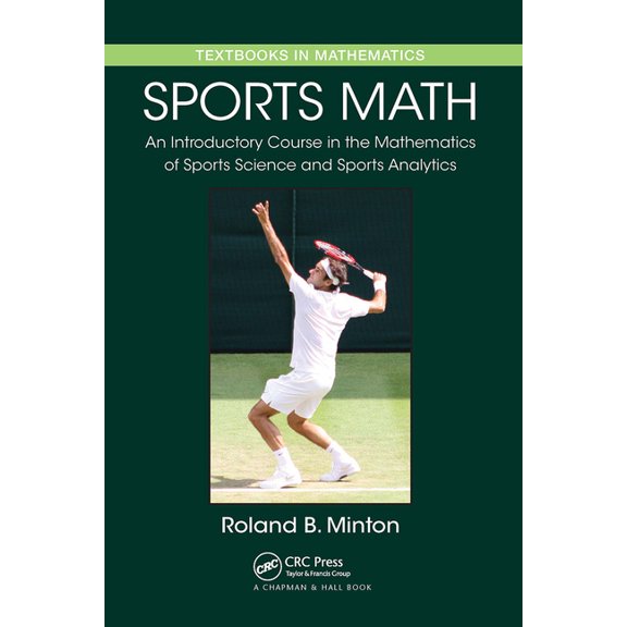 Sports Math: An Introductory Course in the Mathematics of Sports Science and Sports Analytics, (Paperback)