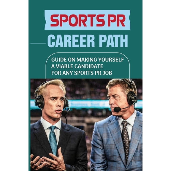 Sports PR Career Path: Guide On Making Yourself A Viable Candidate For Any Sports PR Job: Manager Of Communication (Paperback)
