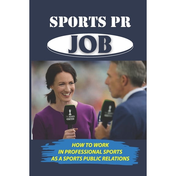 Sports PR Job: How To Work In Professional Sports As A Sports Public Relations: Entering Sports Pr (Paperback)