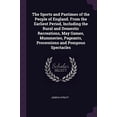 thumbnail image 1 of The Sports and Pastimes of the People of England. From the Earliest Period, Including the Rural and Domestic Recreations, May Games, Mummeries, Pageants, Processions and Pompous Spectacles (Paperback), 1 of 1