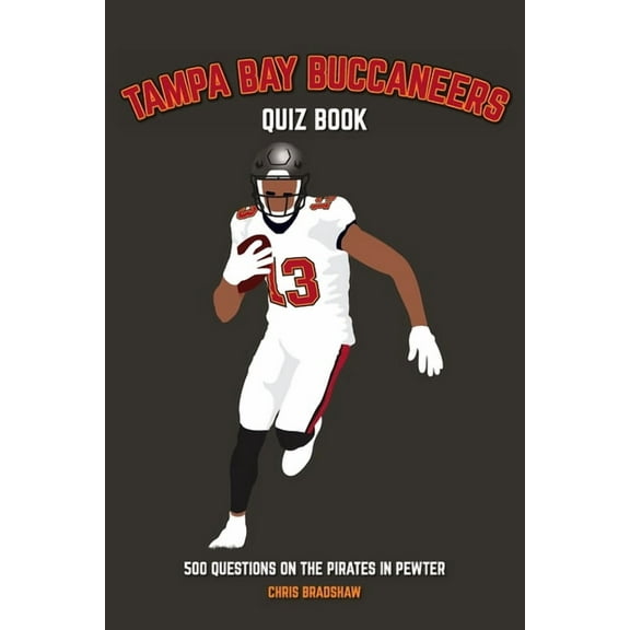 Sports Quiz Books Tampa Bay Buccaneers Quiz Book: 500 Questions on the Pirates in Pewter, (Paperback)