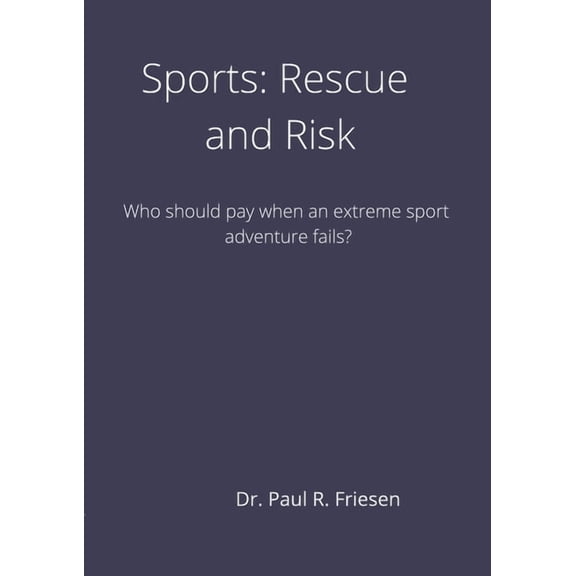 Sports: Rescue and Risk: Who should pay when an extreme adventure fails? From the story to the end debate students will , (Paperback)