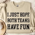 thumbnail image 1 of Sports Sweatshirt Hoodie, I Just Hope Both Teams Have Fun, Sports Hoodie, Football Oversize Sweater, Gameday Hoodie, Sfs0221 TSHIRT All Size S-5XL, 1 of 5