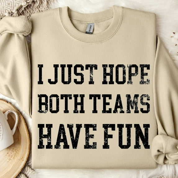 Sports Sweatshirt Hoodie, I Just Hope Both Teams Have Fun, Sports Hoodie, Football Oversize Sweater, Gameday Hoodie, Sfs0221 TSHIRT All Size S-5XL