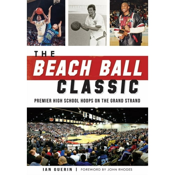 Sports The Beach Ball Classic: Premier High School Hoops on the Grand Strand, (Paperback)