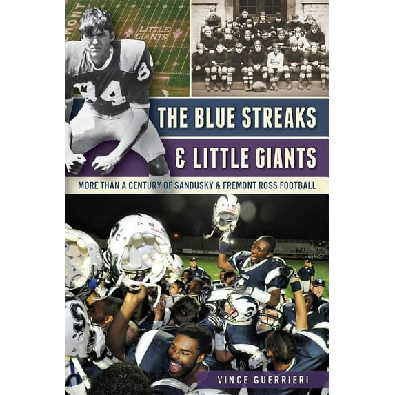 Sports: The Blue Streaks & Little Giants: More Than a Century of Sandusky & Fremont Ross Football (Paperback)