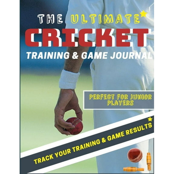 Sports Training & Game The Ultimate Cricket Training and Game Journal: Record and Track Your Training Game and Season Performance: Perfect for , Book 9, (Paperback)