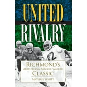 Sports: United in Rivalry: : Richmond's Armstrong-Maggie Walker Classic (Paperback)