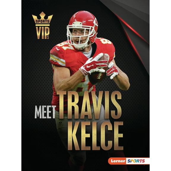 Sports Vips (Lerner (Tm) Sports) Meet Travis Kelce: Kansas City Chiefs Superstar, (Paperback)