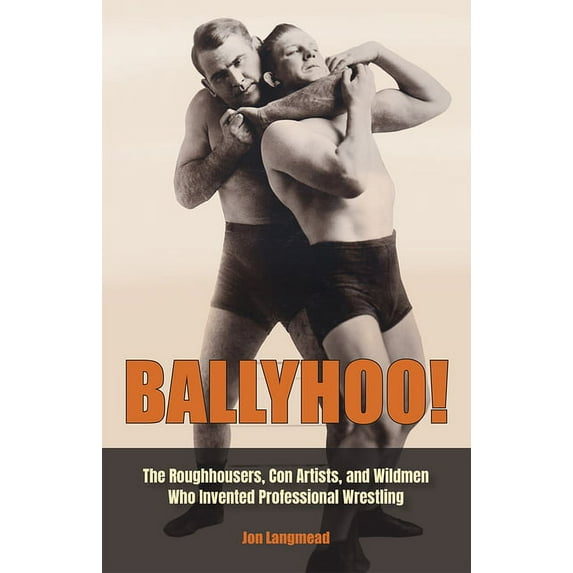 Sports and American Culture Ballyhoo!: The Roughhousers, Con Artists, and Wildmen Who Invented Professional Wrestling, (Hardcover)