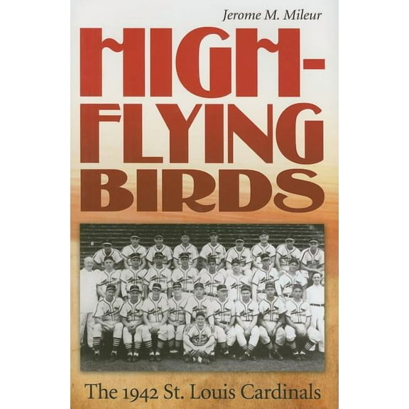 Sports and American Culture: High-Flying Birds : The 1942 St. Louis Cardinals (Series #1) (Hardcover)
