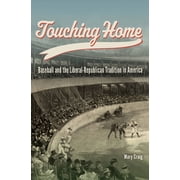 Sports and American Culture Touching Home Baseball and the Liberal-Republican Tradition in America, Hardcover