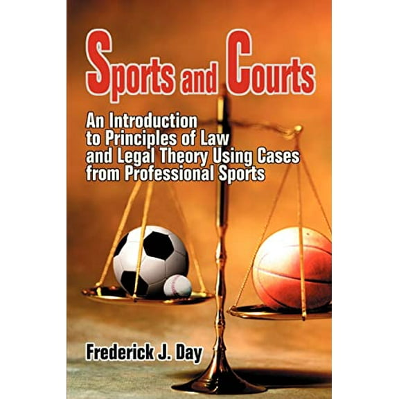 Pre-Owned Sports and Courts: An Introduction to Principles of Law and Legal Theory Using Cases from (Paperback) by Frederick J Day