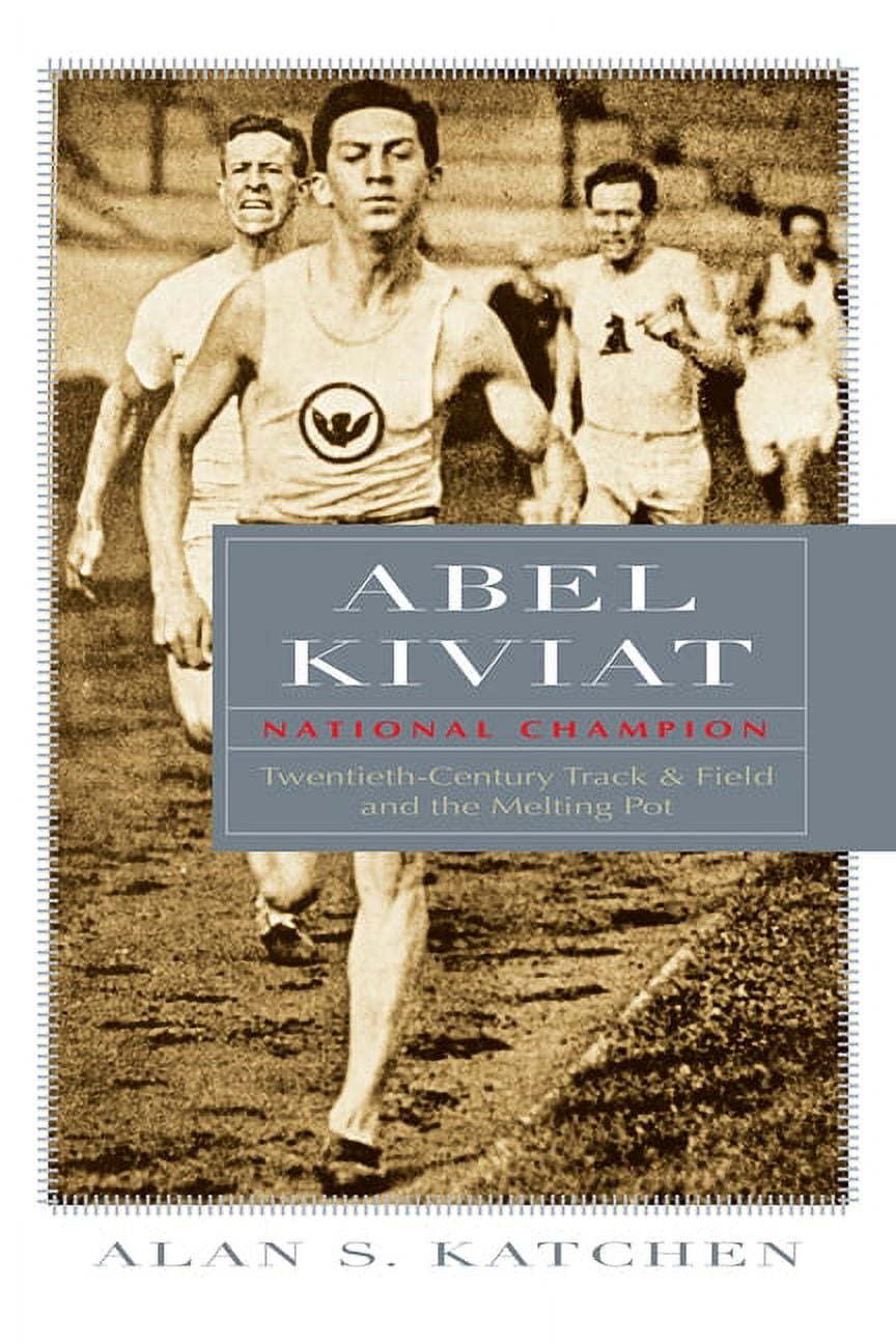 Sports and Entertainment Abel Kiviat, National Champion: Twentieth-Century Track and Field and the Melting Pot, (Hardcover)