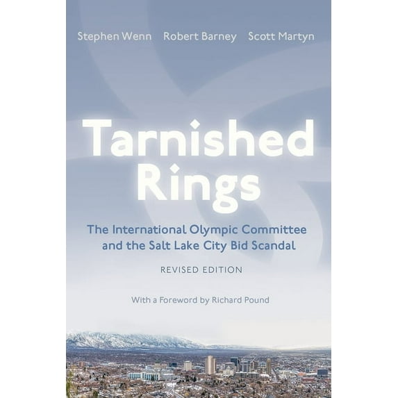 Sports and Entertainment Tarnished Rings: The International Olympic Committee and the Salt Lake City Bid Scandal, Revised Edition, (Paperback)