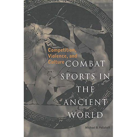 Pre-Owned Combat Sports in the Ancient World: Competition, Violence, and Culture (Paperback) 0300063121 9780300063127