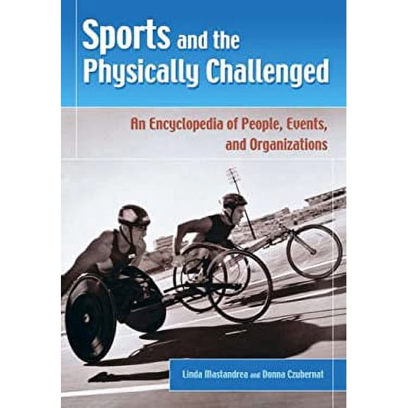 Pre-Owned Sports and the Physically Challenged : An Encyclopedia of People, Events, and Organizations 9780313324536