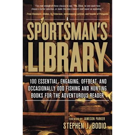 Pre-Owned Sportsman's Library: 100 Essential, Engaging, Offbeat, and Occasionally Odd Fishing and Hunting Books for the Adventurous Reader (Paperback) 0762780258 9780762780259