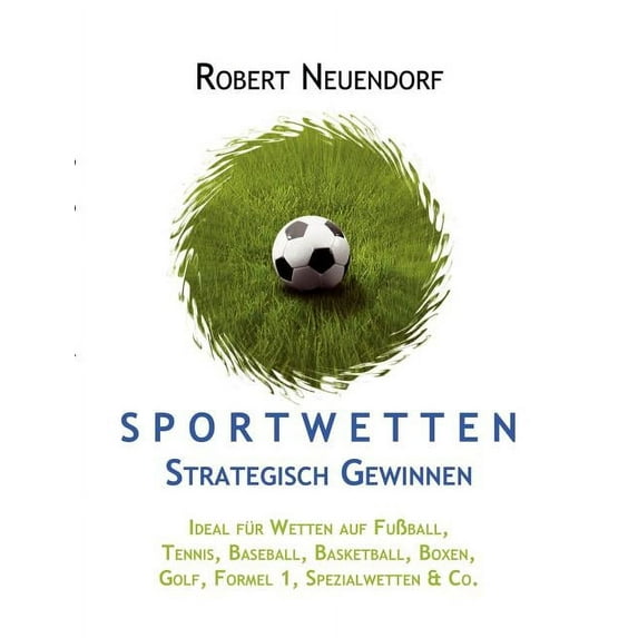 Sportwetten strategisch gewinnen - Ideal für Wetten auf Fußball, Tennis, Baseball, Basketball, Boxen, Golf, Formel 1, Sp, (Paperback)