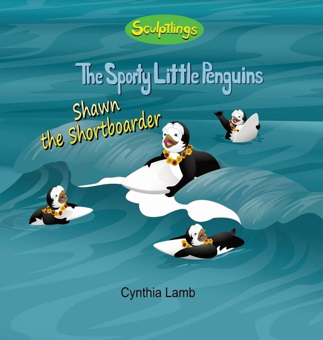 The Sporty Little Penguins Shawn The Shortboarder: Sculptlings Inspirational Book for Kids (Uses Metaphors to describe life's challenges when you a, (Hardcover)
