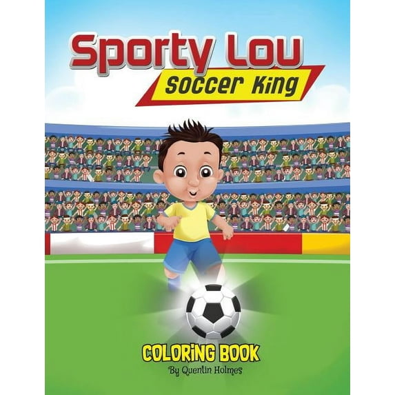 Sporty Lou: Sporty Lou - Coloring Book: Soccer King (multicultural book series for kids 3-to-6-years old) (Paperback)