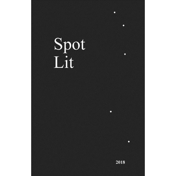 Spot Lit Paperback 1985871629 9781985871625 Susan Hansell ed., Steven Christopher Carey, Elizabeth Fenimore, Eileen Aronson Ireland, Kyle Moreno, Neal Storrs